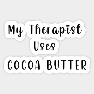 My Therapist Uses Cocoa Butter Sticker